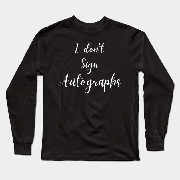 I don't sign autographs Long Sleeve T-Shirt by Try It